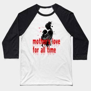 Mother's love for all time Baseball T-Shirt